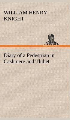 Diary of a Pedestrian in Cashmere and Thibet - Knight, William Henry