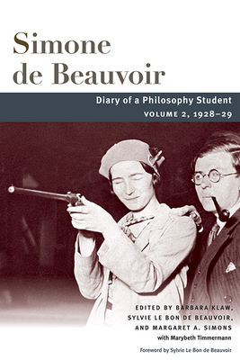 Diary of a Philosophy Student: Volume 2, 1928-29 - Beauvoir, Simone, and Klaw, Barbara (Editor), and Beauvoir, Sylvie Le Bon de (Editor)