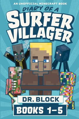 Diary of a Surfer Villager, Books 1-5: (an unofficial Minecraft book) - Block, Dr.