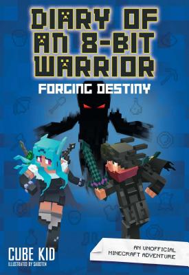 Diary of an 8-Bit Warrior: Forging Destiny: An Unofficial Minecraft Adventure Volume 6 - Cube Kid