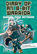 Diary of an 8-Bit Warrior: Shadow Over Aetheria: An Unofficial Minecraft Adventure Volume 7