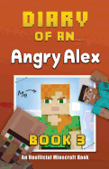 Diary of an Angry Alex: Book 3 [An Unofficial Minecraft Book]