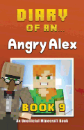 Diary of an Angry Alex: Book 9 [An Unofficial Minecraft Book]