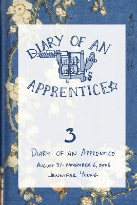 Diary of an Apprentice 3: August 31 - November 6, 2006 - Young, Jennifer, Dr.