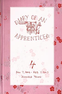 Diary of an Apprentice 4: Nov 7 2006 - Feb 7 2007 - Young, Jennifer, Dr.