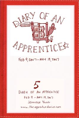 Diary of an Apprentice 5: Feb 9 - May 19, 2007 - Young, Jennifer, Dr.