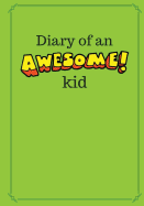 Diary of an Awesome Kid: 100 Pages Ruled, Bright Kiwi Green - Children's Draw and Write Journal Notebook (7 X 10 Inches)