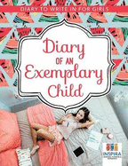 Diary of an Exemplary Child Diary to Write In for Girls