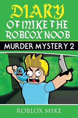 Diary of Mike the Roblox Noob: Murder Mystery 2 - Mike, Roblox