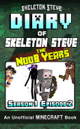 Diary of Minecraft Skeleton Steve the Noob Years - Season 1 Episode 2 (Book 2): Unofficial Minecraft Books for Kids, Teens, & Nerds - Adventure Fan Fiction Diary Series