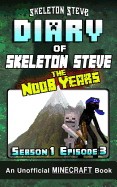 Diary of Minecraft Skeleton Steve the Noob Years - Season 1 Episode 3 (Book 3): Unofficial Minecraft Books for Kids, Teens, & Nerds - Adventure Fan Fiction Diary Series
