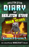 Diary of Minecraft Skeleton Steve the Noob Years - Season 3 Episode 5 (Book 17): Unofficial Minecraft Books for Kids, Teens, & Nerds - Adventure Fan Fiction Diary Series