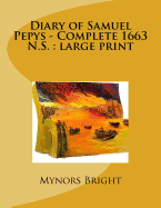 Diary of Samuel Pepys - Complete 1663 N.S.: large print