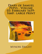 Diary of Samuel Pepys - Volume 03: February 1659-1660: Large Print