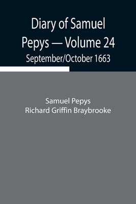 Diary of Samuel Pepys - Volume 24: September/October 1663 - Pepys Richard Griffin Braybrooke, Sam
