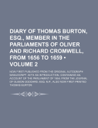 Diary of Thomas Burton, Esq. Member in the Parliaments of Oliver and Richard Cromwell, from 1656 to 1659: Now First Published from the Original Autograph Manuscript, Vol. 1 of 4: With an Introduction, Containing an Account of the Parliament of 1654; From
