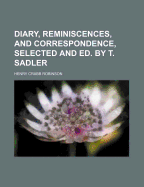 Diary, Reminiscences, and Correspondence, Selected and Ed. by T. Sadler