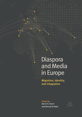 Diaspora and Media in Europe: Migration, Identity, and Integration - Karim, Karim H. (Editor), and Al-Rawi, Ahmed (Editor)