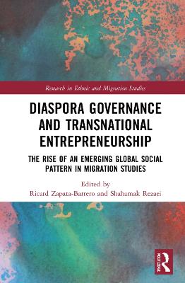 Diaspora Governance and Transnational Entrepreneurship: The Rise of an Emerging Global Social Pattern in Migration Studies - Zapata-Barrero, Ricard (Editor), and Rezaei, Shahamak (Editor)