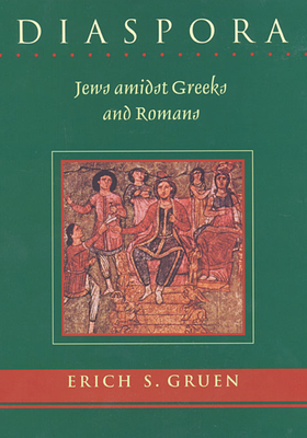Diaspora: Jews Amidst Greeks and Romans - Gruen, Erich S