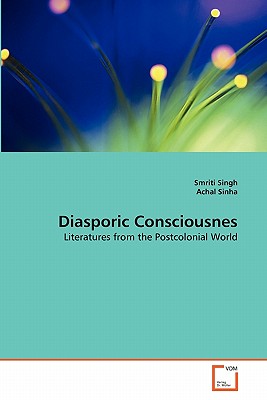 Diasporic Consciousnes - Singh, Smriti, and Sinha, Achal