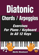 Diatonic Chords / Arpeggios: Exercises For Piano / Keyboard In All 12 Keys