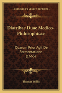 Diatribae Duae Medico-Philosophicae: Quarum Prior Agit de Fermentatione (1663)