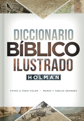 Diccionario B?blico Ilustrado Holman: Fotos a Todo Color / Mapas Y Tablas Grandes - B&h Espaol Editorial (Editor)