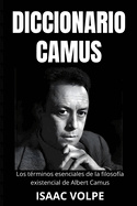 DICCIONARIO CAMUS. Los t?rminos esenciales de la filosof?a existencial de Albert Camus: Un viaje l?xico a trav?s de su vida y pensamientos.