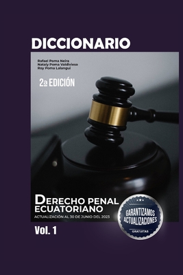 Diccionario de Derecho Penal Ecuatoriano Volmen I - Poma Valdivieso, Mar?a Nataly, and Poma Lalangui, Roy, and Poma Neira, Jos? Rafael