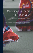 Diccionario de Filipinismos: Con La Revision de Lo Que Al Respecto Lleva Publicado La Real Academia Espanola...