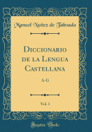 Diccionario de la Lengua Castellana, Vol. 1: A-G (Classic Reprint)