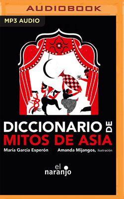 Diccionario de Mitos de Asia - Esper?n, Mar?a Garc?a, and Pacheco, Rafael (Read by)