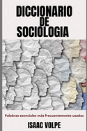 DICCIONARIO DE SOCIOLOG?A. Palabras esenciales ms frecuentemente usadas: Desbloquea el mundo de la sociolog?a con esta gu?a completa.