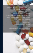 Diccionario Elemental de Farmacia, Botnica Y Materia M?dica: ?, Aplicaciones de Los Fundamentos de la Qu?mica Moderna ? La Farmacia En Todos Sus Ramos ...