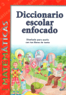 Diccionario Escolar Enfocado: Matematicas - Diaz, Jorge (Editor), and Sanchez, Alba (Editor)