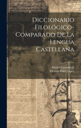 Diccionario filolgico-comparado de la lengua castellana; 4