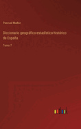 Diccionario geogrfico-estadstico-histrico de Espaa: Tomo 7