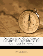 Diccionario Geografico, Estadistico, Historico De Las Islas Filipinas