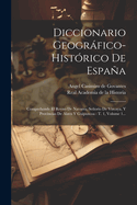 Diccionario Geografico-Historico de Espana: Comprehende El Reyno de Navarra, Senorio de Vizcaya, y Provincias de Alava y Guipuzcoa: T. 1, Volume 1...