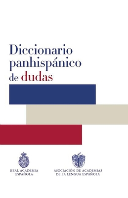 Diccionario Panhispanico de Dudas / Panhispanic Dictionary of Doubts - Real Academia de La Lengua Espanola