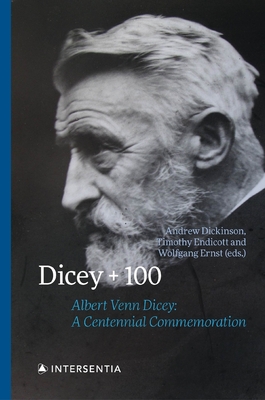 Dicey + 100: Albert Venn Dicey: A Centennial Commemoration - Dickinson, Andrew (Editor), and Endicott, Timothy (Editor), and Ernst, Wolfgang (Editor)