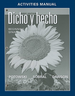 Dicho Y Hecho: Beginnins Spanish Activities Manual with Lab Audio - Potowski, Kim, and Sobral, Silvia, and Dawson, Laila M.