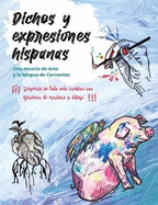 Dichos y Expresiones Hispanas: T?cnicas para creativos que escriben dibujan o pintan. Con ejercicios prcticos para compartir en Instagram. #DichosHispanos