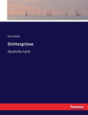 Dichtergr?sse: Deutsche Lyrik - Polko, Elise