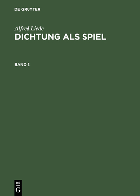 Dichtung ALS Spiel, Band 2, Dichtung ALS Spiel Band 2 - Liede, Alfred