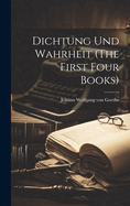 Dichtung Und Wahrheit (the First Four Books)