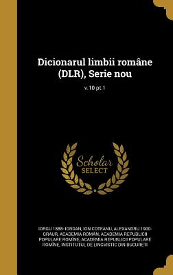 Dicionarul Limbii Romane (Dlr), Serie Nou; V.10 PT.1 - Iordan, Iorgu 1888-, and Coteanu, Ion, and Graur, Alexandru 1900-