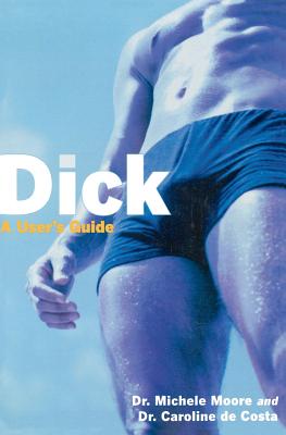 Dick: A User's Guide - Moore, Michele C, and de Costa, Caroline