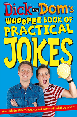 Dick and Dom's Whoopee Book of Practical Jokes - McCourt, Richard, and Wood, Dominic